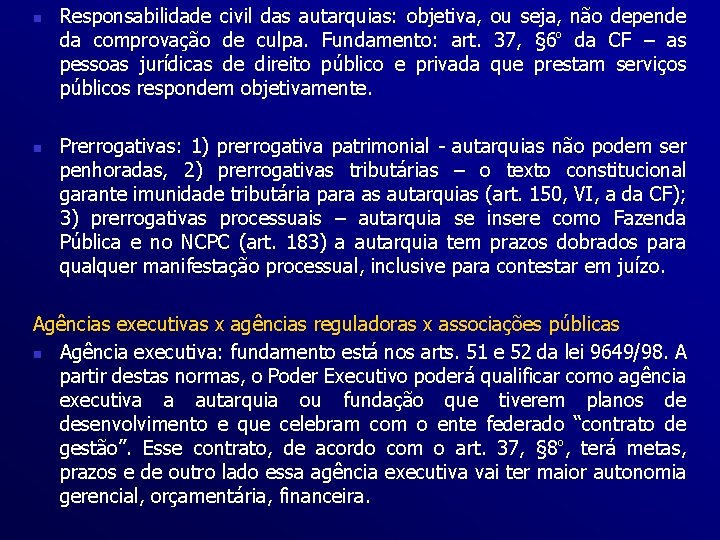 n Responsabilidade civil das autarquias: objetiva, ou seja, não depende da comprovação de culpa.