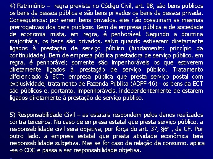 4) Patrimônio – regra prevista no Código Civil, art. 98, são bens públicos os