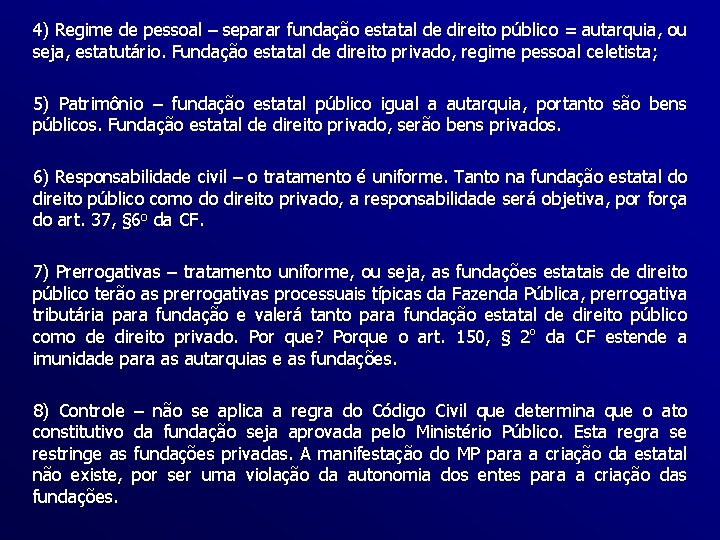 4) Regime de pessoal – separar fundação estatal de direito público = autarquia, ou