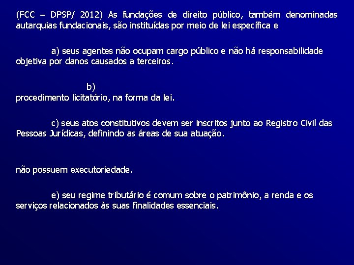 (FCC – DPSP/ 2012) As fundações de direito público, também denominadas autarquias fundacionais, são