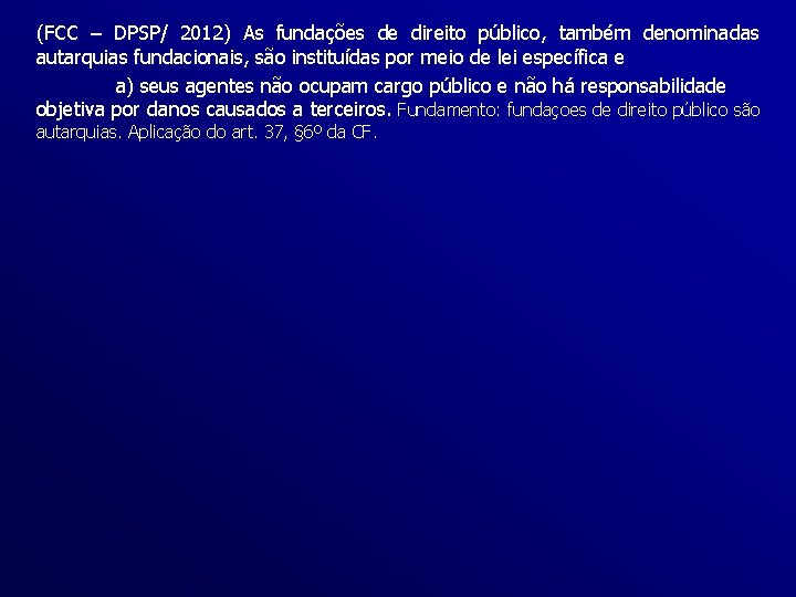 (FCC – DPSP/ 2012) As fundações de direito público, também denominadas autarquias fundacionais, são