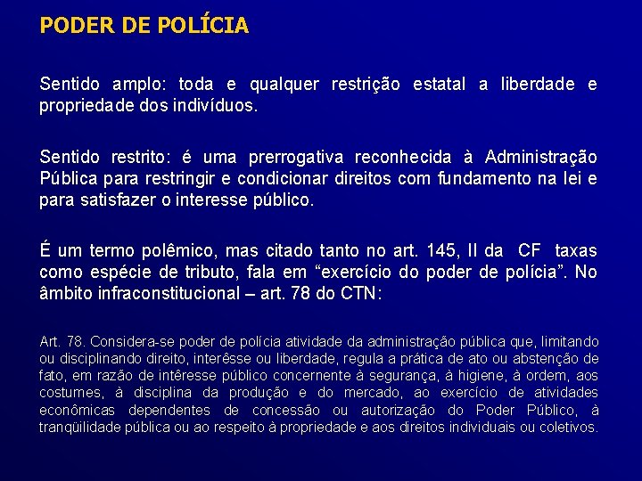 PODER DE POLÍCIA Sentido amplo: toda e qualquer restrição estatal a liberdade e propriedade