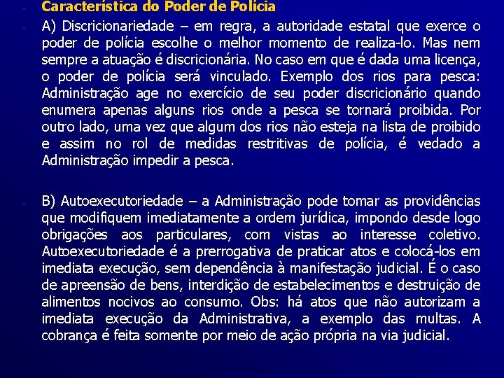 - - Característica do Poder de Polícia A) Discricionariedade – em regra, a autoridade