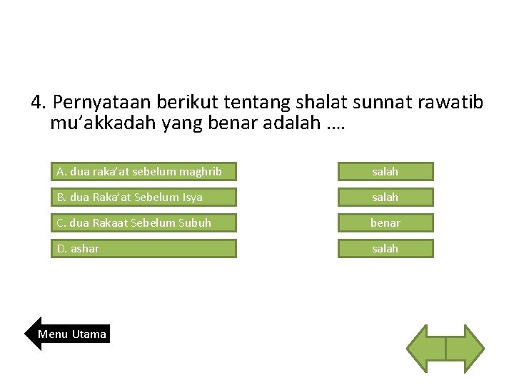 4. Pernyataan berikut tentang shalat sunnat rawatib mu’akkadah yang benar adalah …. A. dua