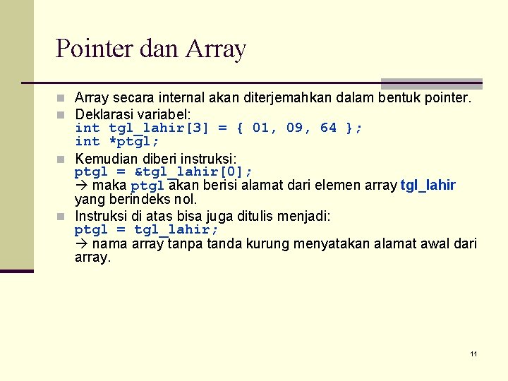 Pointer dan Array secara internal akan diterjemahkan dalam bentuk pointer. n Deklarasi variabel: int
