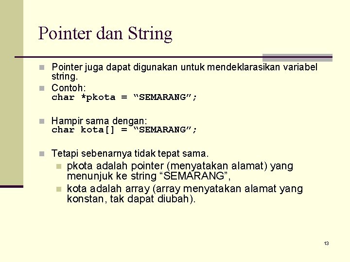 Pointer dan String n Pointer juga dapat digunakan untuk mendeklarasikan variabel string. n Contoh: