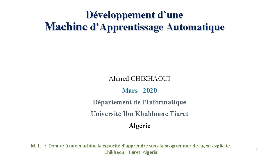 Développement d’une Machine d’Apprentissage Automatique Ahmed CHIKHAOUI Mars 2020 Département de l’Informatique Université Ibn Développement d’une Machine d’Apprentissage Automatique Ahmed CHIKHAOUI Mars 2020 Département de l’Informatique Université Ibn