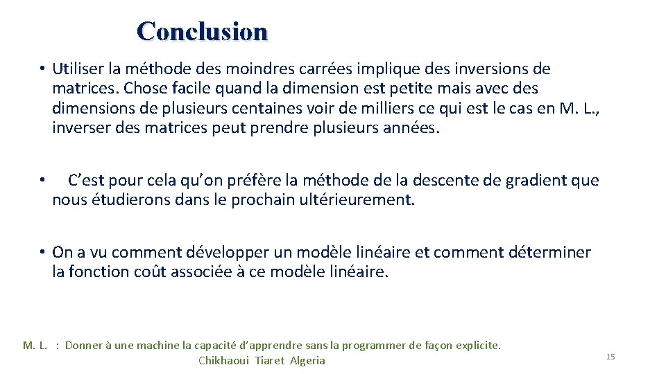 Conclusion • Utiliser la méthode des moindres carrées implique des inversions de matrices. Chose Conclusion • Utiliser la méthode des moindres carrées implique des inversions de matrices. Chose