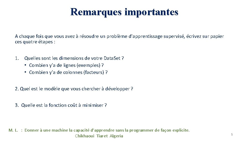 Remarques importantes A chaque fois que vous avez à résoudre un problème d’apprentissage supervisé, Remarques importantes A chaque fois que vous avez à résoudre un problème d’apprentissage supervisé,