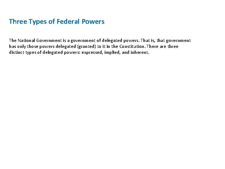 Three Types of Federal Powers The National Government is a government of delegated powers.