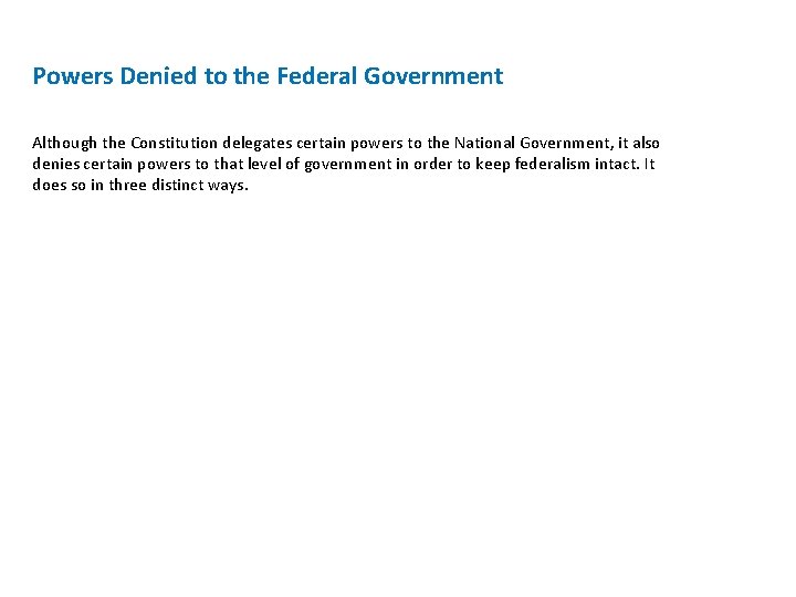 Powers Denied to the Federal Government Although the Constitution delegates certain powers to the