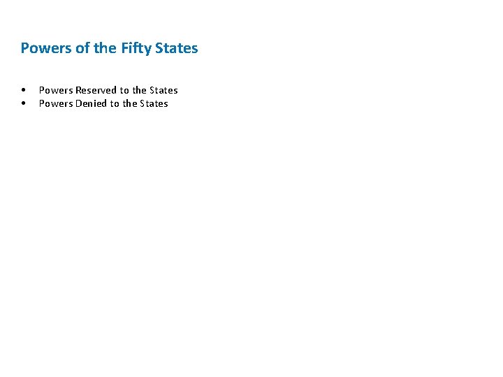 Powers of the Fifty States • • Powers Reserved to the States Powers Denied