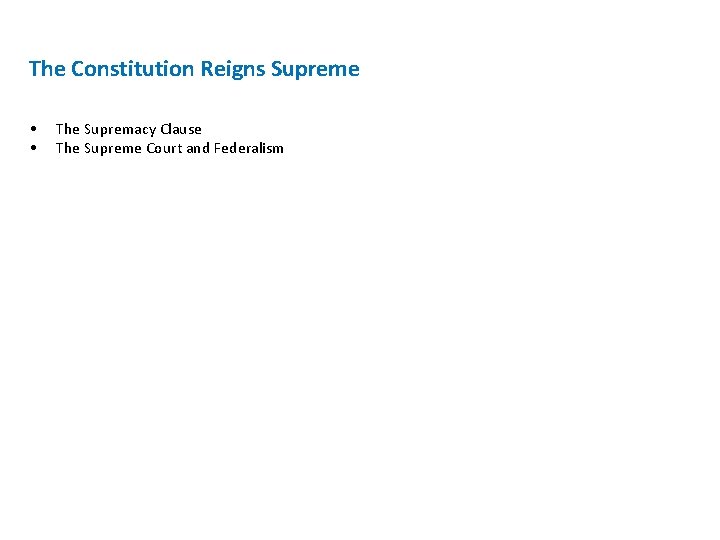 The Constitution Reigns Supreme • • The Supremacy Clause The Supreme Court and Federalism