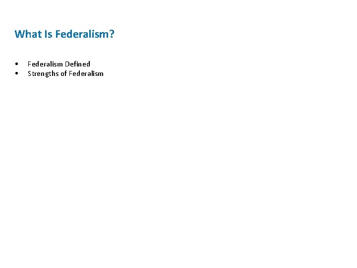 What Is Federalism? • • Federalism Defined Strengths of Federalism 