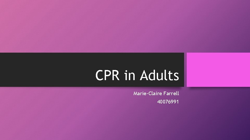 CPR in Adults Marie-Claire Farrell 40076991 