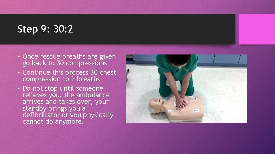 Step 9: 30: 2 • Once rescue breaths are given go back to 30