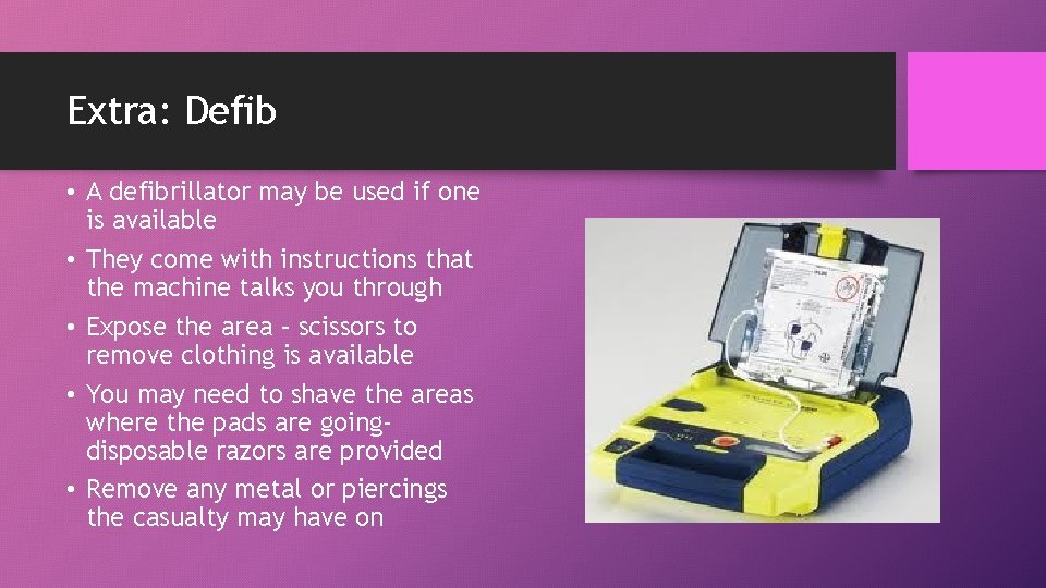 Extra: Defib • A defibrillator may be used if one is available • They