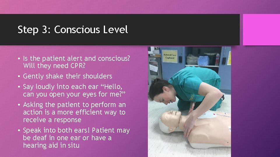 Step 3: Conscious Level • Is the patient alert and conscious? Will they need