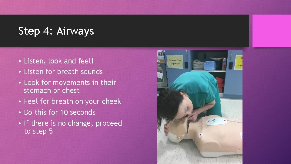 Step 4: Airways • Listen, look and feel! • Listen for breath sounds •