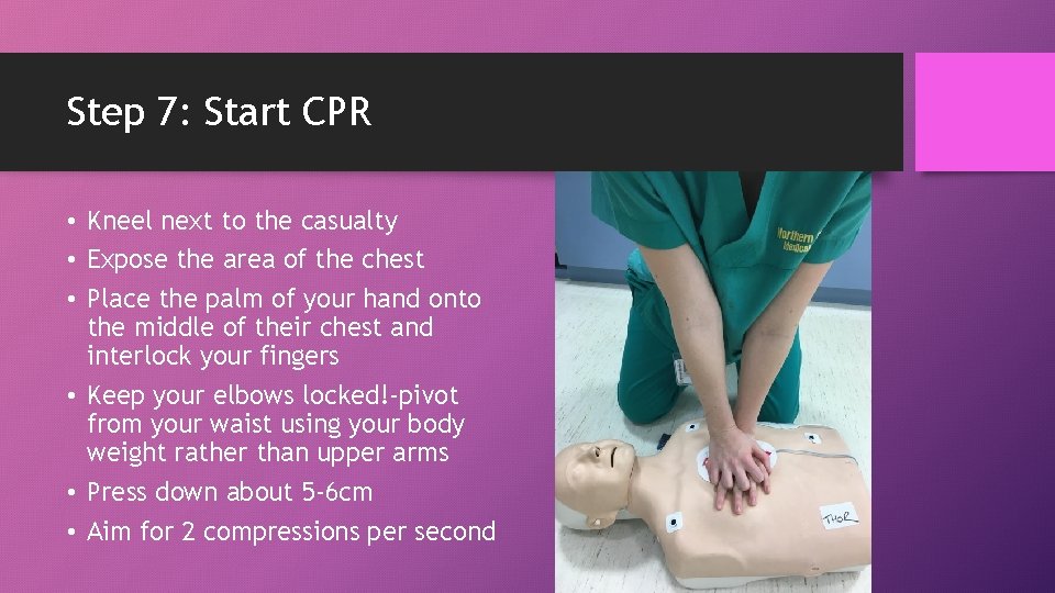 Step 7: Start CPR • Kneel next to the casualty • Expose the area