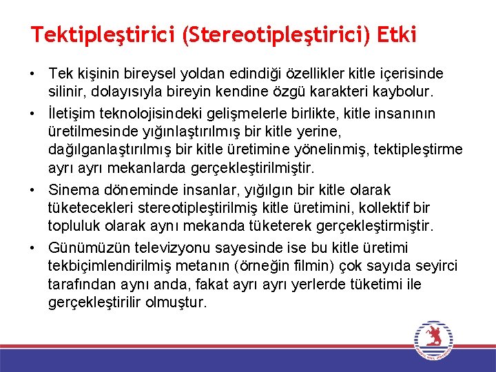 Tektipleştirici (Stereotipleştirici) Etki • Tek kişinin bireysel yoldan edindiği özellikler kitle içerisinde silinir, dolayısıyla