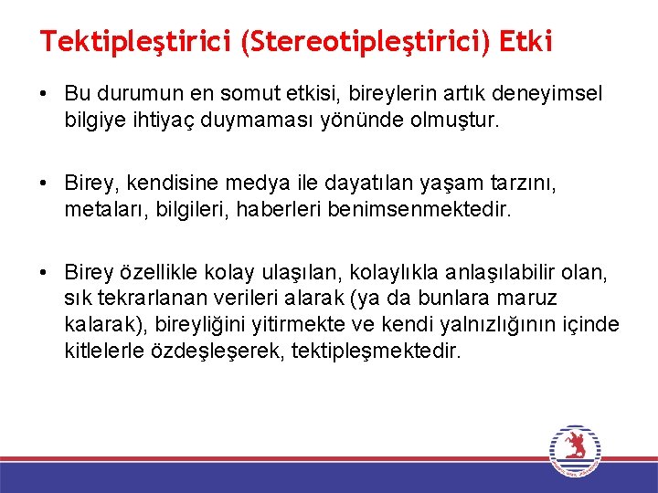 Tektipleştirici (Stereotipleştirici) Etki • Bu durumun en somut etkisi, bireylerin artık deneyimsel bilgiye ihtiyaç