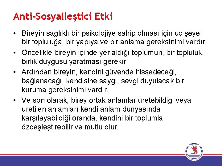 Anti-Sosyalleştici Etki • Bireyin sağlıklı bir psikolojiye sahip olması için üç şeye; bir topluluğa,