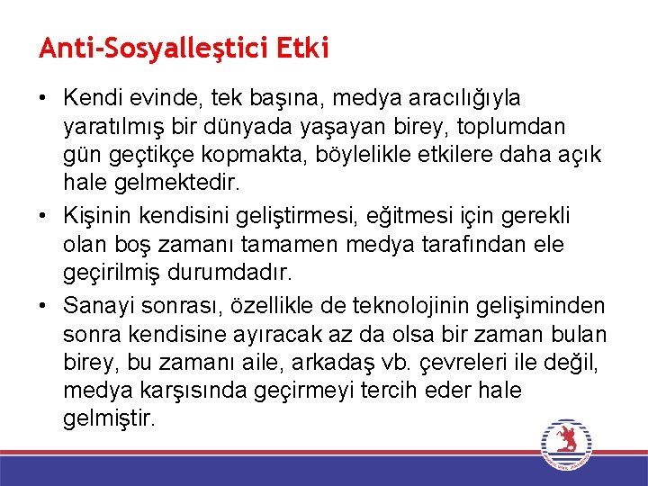 Anti-Sosyalleştici Etki • Kendi evinde, tek başına, medya aracılığıyla yaratılmış bir dünyada yaşayan birey,