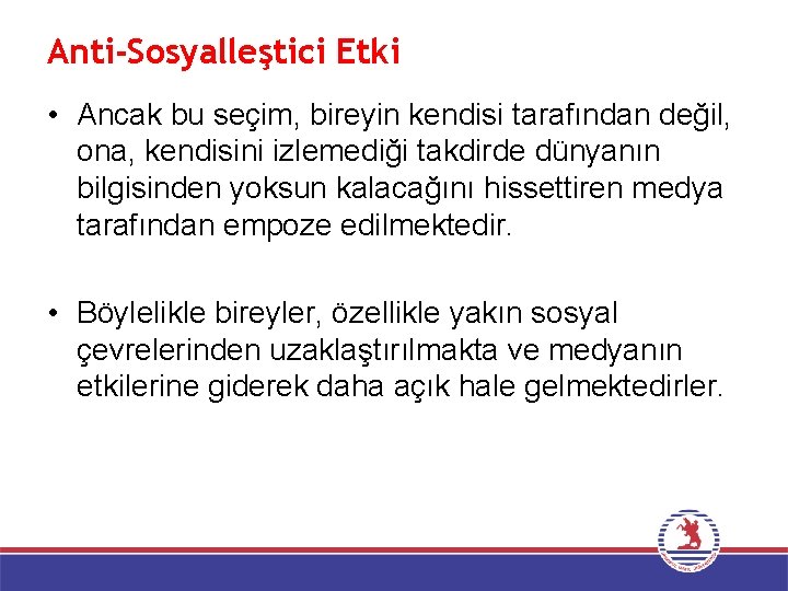 Anti-Sosyalleştici Etki • Ancak bu seçim, bireyin kendisi tarafından değil, ona, kendisini izlemediği takdirde