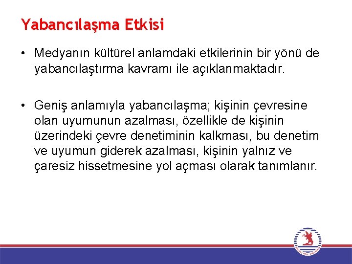 Yabancılaşma Etkisi • Medyanın kültürel anlamdaki etkilerinin bir yönü de yabancılaştırma kavramı ile açıklanmaktadır.