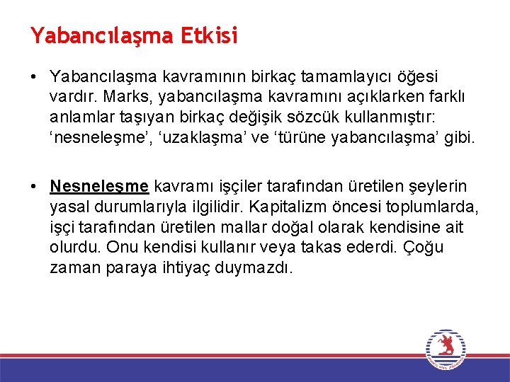 Yabancılaşma Etkisi • Yabancılaşma kavramının birkaç tamamlayıcı öğesi vardır. Marks, yabancılaşma kavramını açıklarken farklı