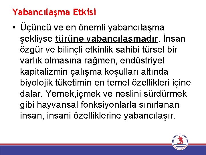 Yabancılaşma Etkisi • Üçüncü ve en önemli yabancılaşma şekliyse türüne yabancılaşmadır. İnsan özgür ve