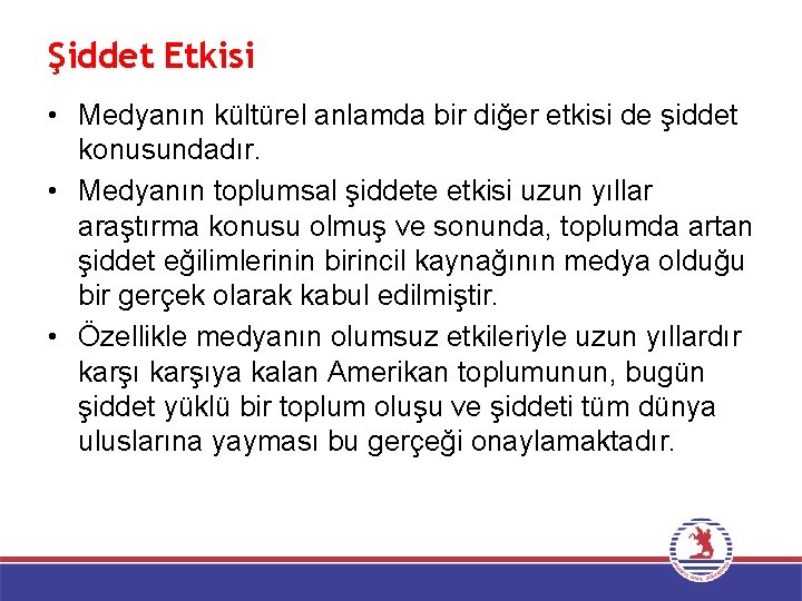 Şiddet Etkisi • Medyanın kültürel anlamda bir diğer etkisi de şiddet konusundadır. • Medyanın