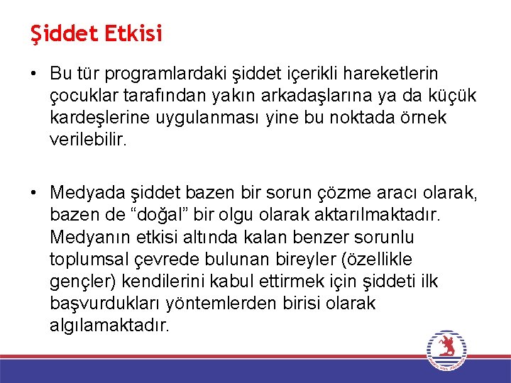 Şiddet Etkisi • Bu tür programlardaki şiddet içerikli hareketlerin çocuklar tarafından yakın arkadaşlarına ya