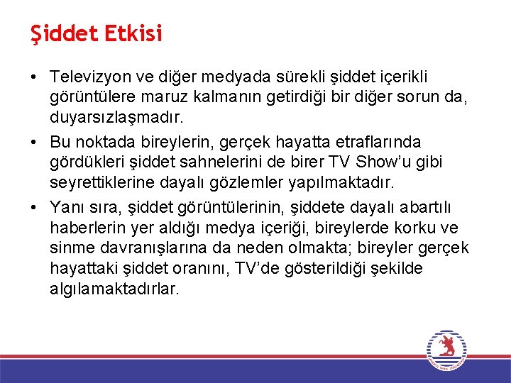 Şiddet Etkisi • Televizyon ve diğer medyada sürekli şiddet içerikli görüntülere maruz kalmanın getirdiği