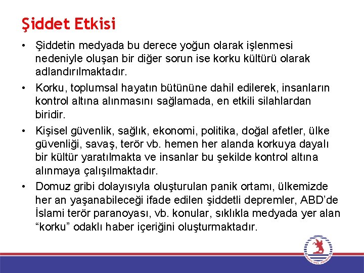 Şiddet Etkisi • Şiddetin medyada bu derece yoğun olarak işlenmesi nedeniyle oluşan bir diğer