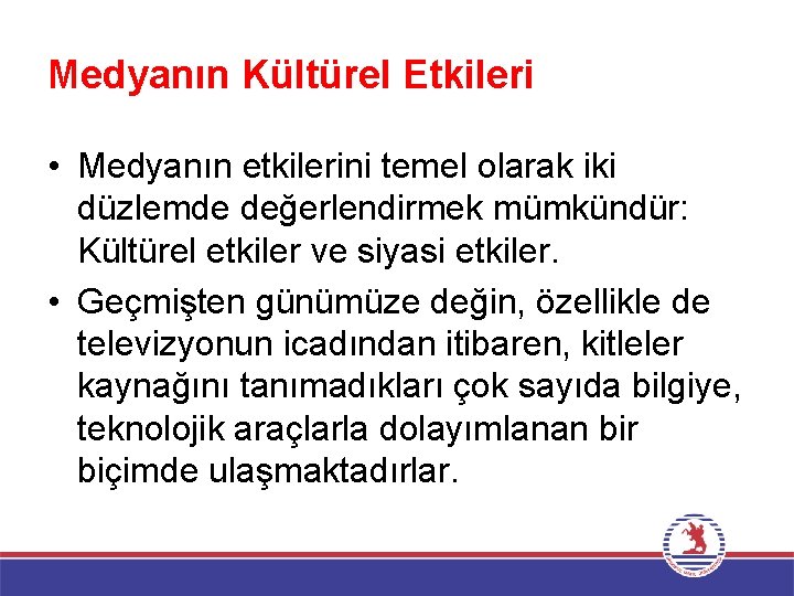 Medyanın Kültürel Etkileri • Medyanın etkilerini temel olarak iki düzlemde değerlendirmek mümkündür: Kültürel etkiler