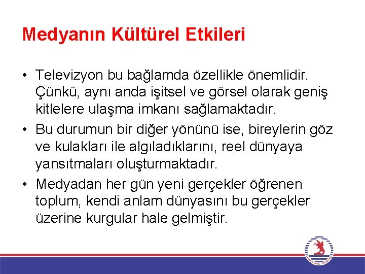 Medyanın Kültürel Etkileri • Televizyon bu bağlamda özellikle önemlidir. Çünkü, aynı anda işitsel ve