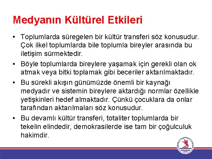 Medyanın Kültürel Etkileri • Toplumlarda süregelen bir kültür transferi söz konusudur. Çok ilkel toplumlarda