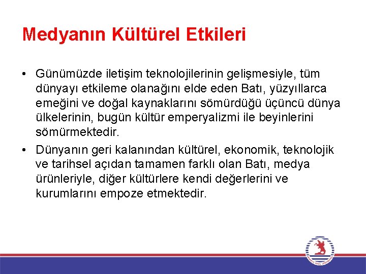 Medyanın Kültürel Etkileri • Günümüzde iletişim teknolojilerinin gelişmesiyle, tüm dünyayı etkileme olanağını elde eden