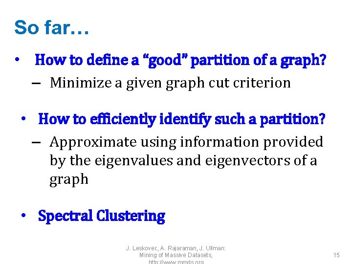 So far… • How to define a “good” partition of a graph? – Minimize