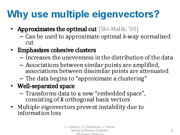 Why use multiple eigenvectors? • Approximates the optimal cut [Shi-Malik, ’ 00] – Can