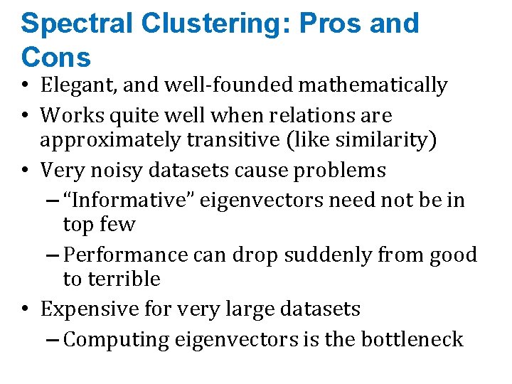 Spectral Clustering: Pros and Cons • Elegant, and well-founded mathematically • Works quite well