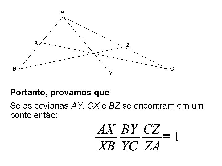 A X B Z Y C Portanto, provamos que: Se as cevianas AY, CX