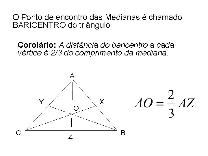 O Ponto de encontro das Medianas é chamado BARICENTRO do triângulo Corolário: A distância