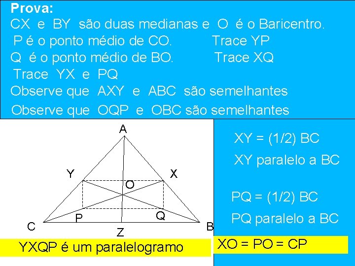 Prova: CX e BY de sãoencontro duas medianas e O ééochamado Baricentro. O Ponto