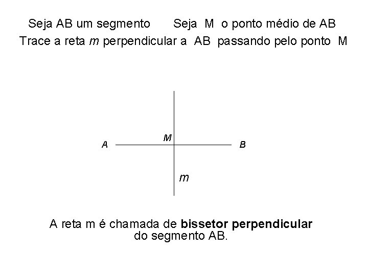 Seja AB um segmento Seja M o ponto médio de AB Trace a reta