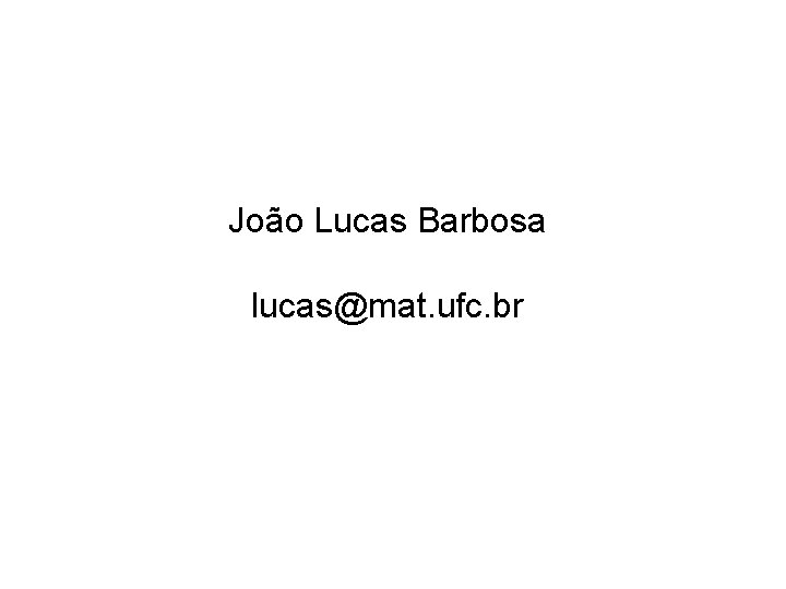 João Lucas Barbosa lucas@mat. ufc. br 