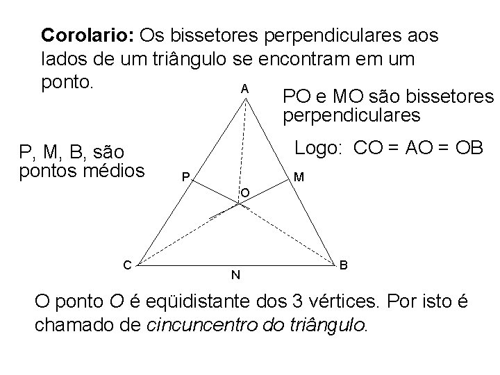 Corolario: Os bissetores perpendiculares aos lados de um triângulo se encontram em um ponto.