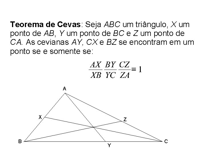 Teorema de Cevas: Seja ABC um triângulo, X um ponto de AB, Y um